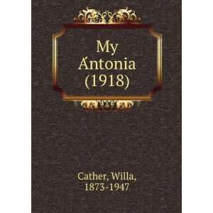    My AÌntonia (1918) (9781275182158) Willa, 1873 1947 Cather Books