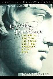 Goodbye, Descartes The End of Logic and the Search for a New 