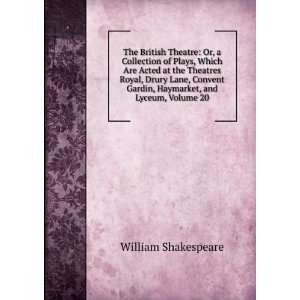   Convent Gardin, Haymarket, and Lyceum, Volume 20 William Shakespeare