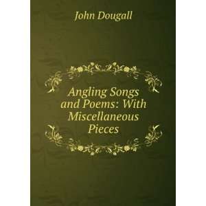   Songs and Poems With Miscellaneous Pieces John Dougall Books
