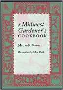 Midwest Gardeners Cookbook Marian K. Towne