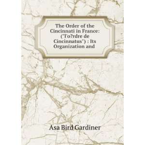   de Cincinnatus)  Its Organization and . Asa Bird Gardiner Books