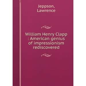  William Henry Clapp  American genius of impressionism 