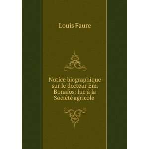   Em. Bonafos lue Ã  la SociÃ©tÃ© agricole . Louis Faure Books