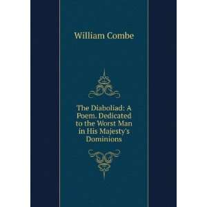   to the Worst Man in His Majestys Dominions William Combe Books