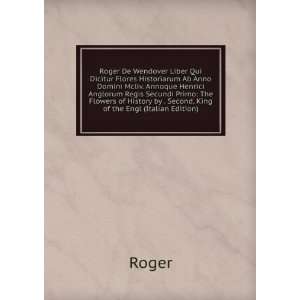 Roger De Wendover Liber Qui Dicitur Flores Historiarum Ab Anno Domini 