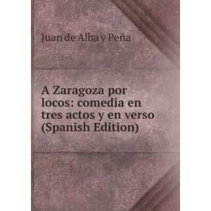  A Zaragoza por locos comedia en tres actos y en verso 