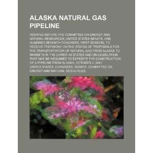  Alaska natural gas pipeline hearing before the Committee 