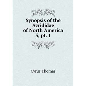   of the Acrididae of North America. 5, pt. 1 Cyrus Thomas Books
