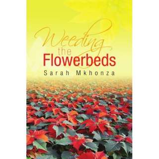  Weeding the Flowerbeds (9781425799762) Sarah Mkhonza