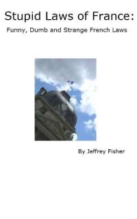   , Dumb and Strange French Laws by Jeffrey Fisher  NOOK Book (eBook