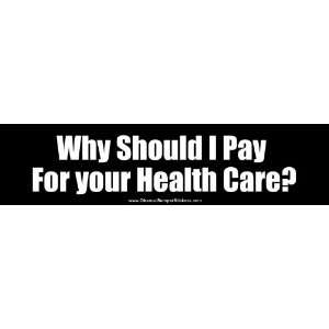   Sticker   Why Should I Pay For Your Health Care? 