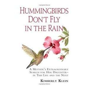 Hummingbirds Dont Fly in the Rain A Mothers Extraordinary Search 