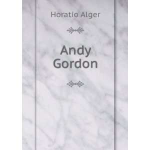  Andy Gordon Horatio, 1832 1899 Alger Books