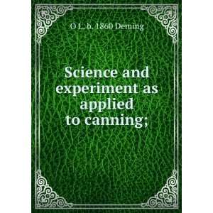   and experiment as applied to canning; O L. b. 1860 Deming Books