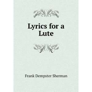  Lyrics for a Lute Frank Dempster Sherman Books