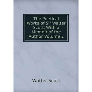   Walter Scott With a Memoir of the Author, Volume 2 Walter Scott