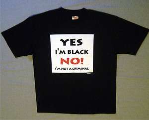 Yes, Im Black. NO Im Not A Criminal African American T shirt Tee 