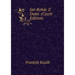   DubÃ©. (Czech Edition) Frantisk KozÃ¡k  Books