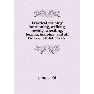 Practical training for running, walking, rowing, wrestling, boxing 