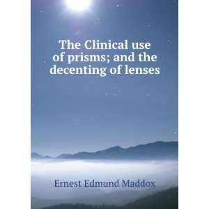   of prisms; and the decenting of lenses Ernest Edmund Maddox Books