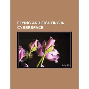  Flying and fighting in cyberspace (9781234101053) U.S 