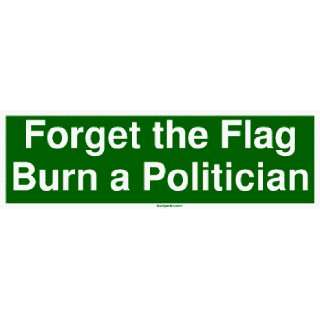    Forget the Flag Burn a Politician Large Bumper Sticker Automotive