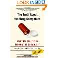 The Truth About the Drug Companies How They Deceive Us and What to Do 