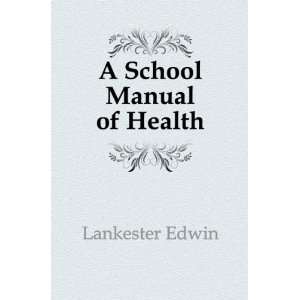  A School Manual of Health Lankester Edwin Books