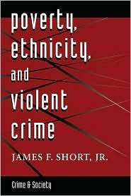 Poverty, Ethnicity, And Violent Crime, (0813320143), James F. Short 