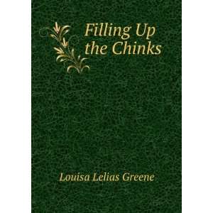  Filling Up the Chinks Louisa Lelias Greene Books
