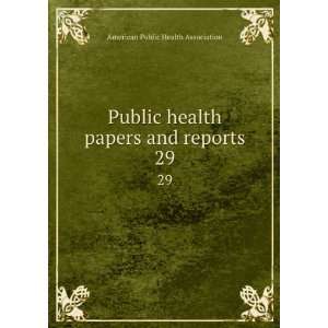 Public health papers and reports. 29 American Public 