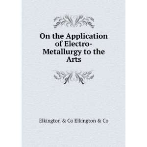   Electro Metallurgy to the Arts Elkington & Co Elkington & Co Books