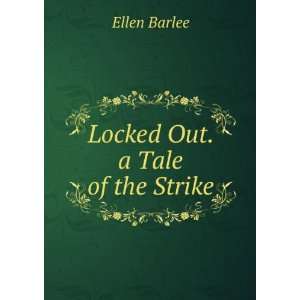  Locked Out. a Tale of the Strike Ellen Barlee Books