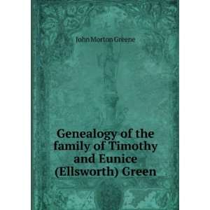   of Timothy and Eunice (Ellsworth) Green John Morton Greene Books