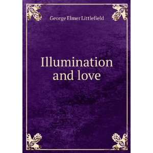  Illumination and love George Elmer Littlefield Books