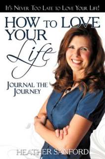   How To Love Your Life by Heather Sanford, WestBow 