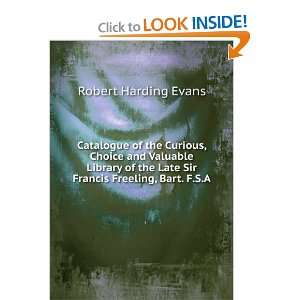   Late Sir Francis Freeling, Bart. F.S.A. Robert Harding Evans Books