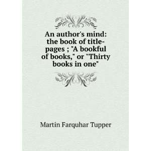   of books, or Thirty books in one Martin Farquhar Tupper Books