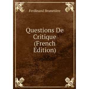   Questions De Critique (French Edition) Ferdinand BrunetiÃ¨re Books