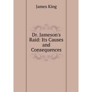    Dr. Jamesons Raid Its Causes and Consequences James King Books