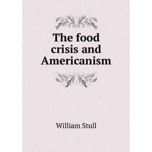 The food crisis and Americanism William Stull Books
