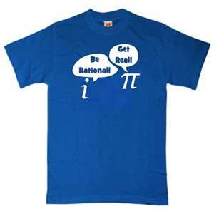    Be Rational and Get Real Funny Math Tshirts 