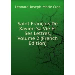  Saint FranÃ§ois De Xavier Sa Vie Et Ses Lettres, Volume 