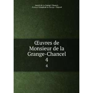 Åuvres de Monsieur de la Grange Chancel. 4 FranÃ§ois Joseph de La 
