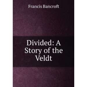  Divided A Story of the Veldt Francis Bancroft Books