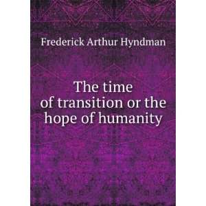   Transition, Or The Hope of Humanity Frederick Arthur Hyndman Books