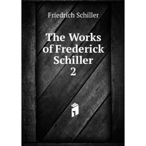   Works of Frederick Schiller. 2 Friedrich Schiller  Books