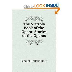  The Victrola Book of the Opera Samuel Holland Rous Books