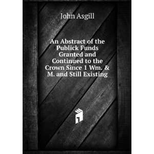  An Abstract of the Publick Funds Granted and Continued to 